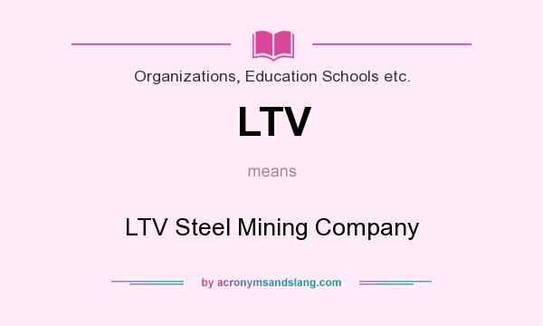 What does LTV mean? It stands for LTV Steel Mining Company