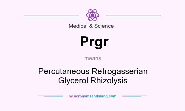 What does Prgr mean? It stands for Percutaneous Retrogasserian Glycerol Rhizolysis