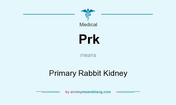 What does Prk mean? It stands for Primary Rabbit Kidney