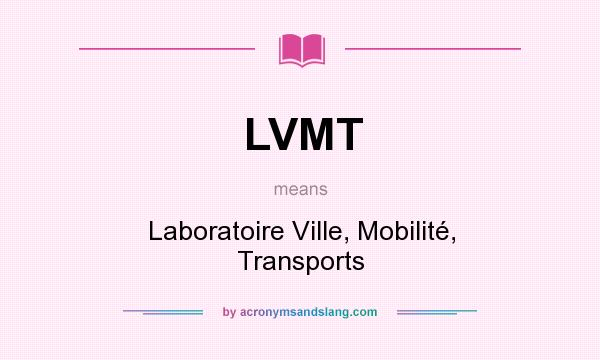 What does LVMT mean? It stands for Laboratoire Ville, Mobilité, Transports