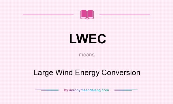 What does LWEC mean? It stands for Large Wind Energy Conversion