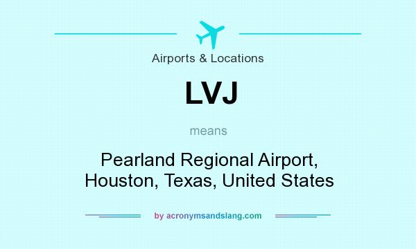 What does LVJ mean? It stands for Pearland Regional Airport, Houston, Texas, United States