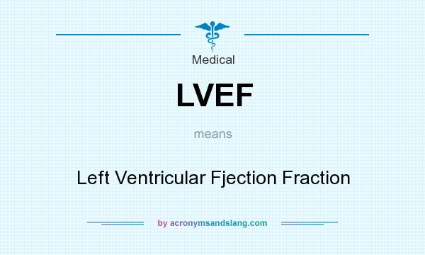 What does LVEF mean? It stands for Left Ventricular Fjection Fraction