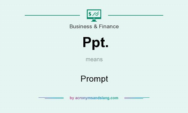 What does Ppt. mean? It stands for Prompt