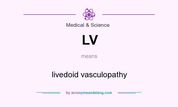 What does LV mean? It stands for livedoid vasculopathy