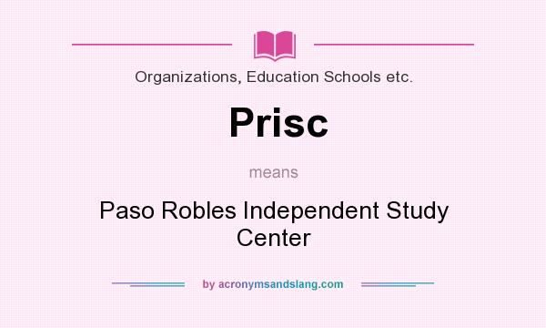 What does Prisc mean? It stands for Paso Robles Independent Study Center