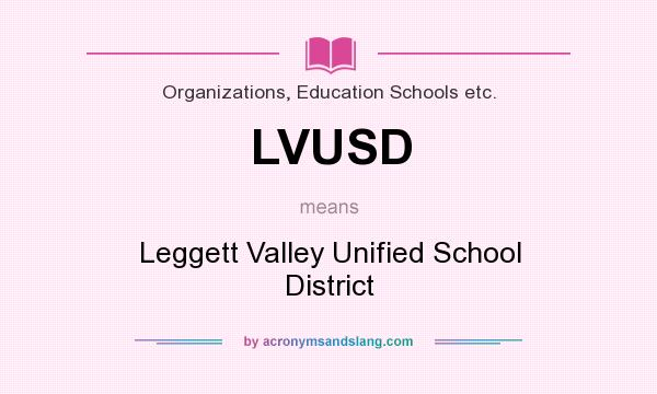 What does LVUSD mean? It stands for Leggett Valley Unified School District