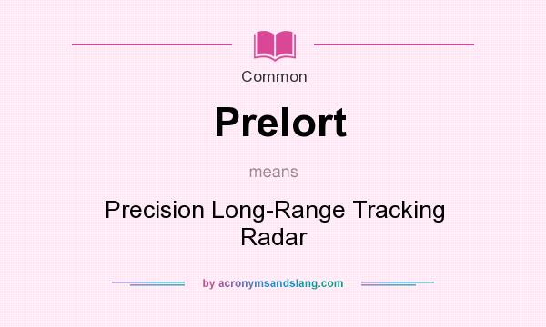 What does Prelort mean? It stands for Precision Long-Range Tracking Radar