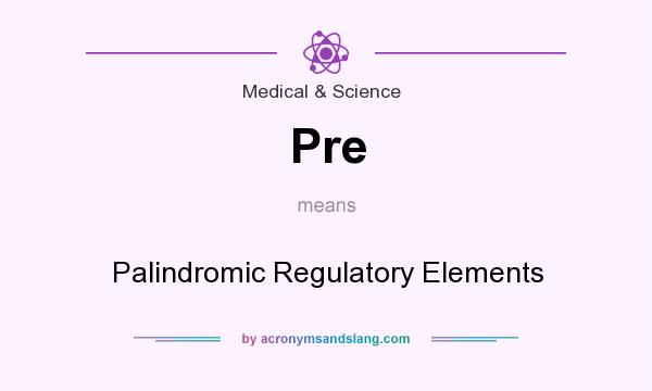 What does Pre mean? It stands for Palindromic Regulatory Elements