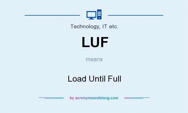 What does LUF mean? It stands for Load Until Full
