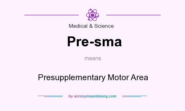 What does Pre-sma mean? It stands for Presupplementary Motor Area