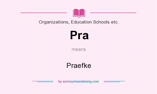 What does Pra mean? It stands for Praefke