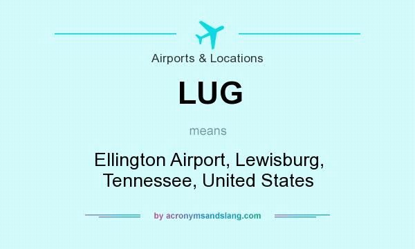 What does LUG mean? It stands for Ellington Airport, Lewisburg, Tennessee, United States