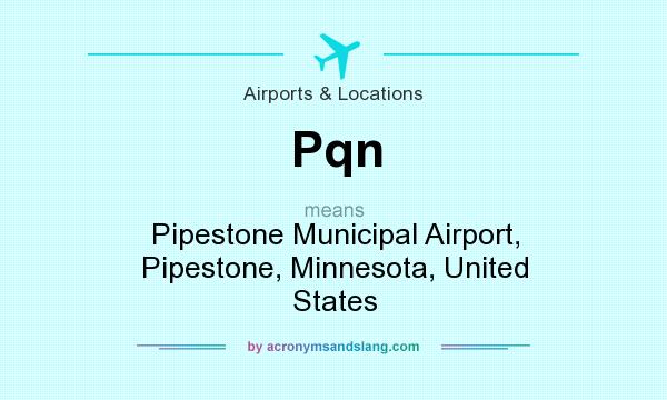 What does Pqn mean? It stands for Pipestone Municipal Airport, Pipestone, Minnesota, United States