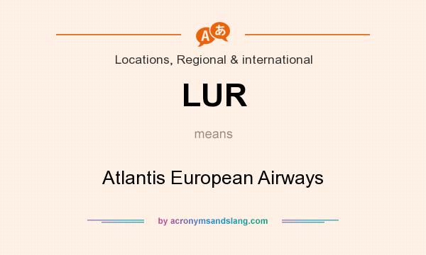 What does LUR mean? It stands for Atlantis European Airways