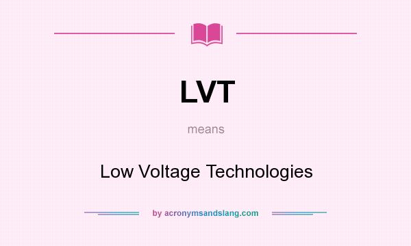 What does LVT mean? It stands for Low Voltage Technologies