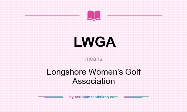 What does LWGA mean? It stands for Longshore Women`s Golf Association