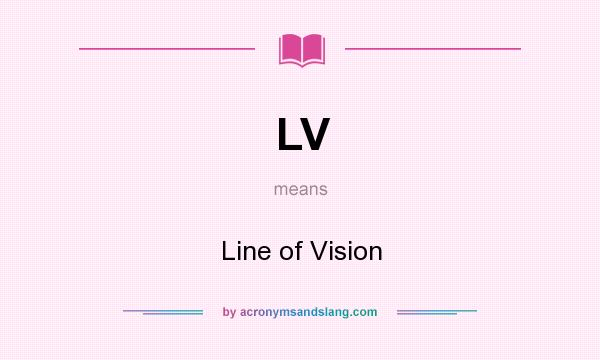 What does LV mean? It stands for Line of Vision