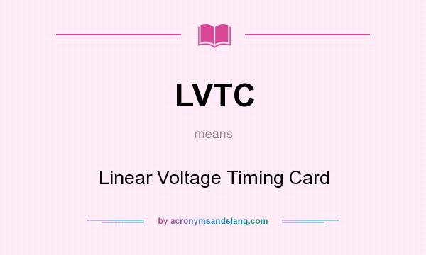What does LVTC mean? It stands for Linear Voltage Timing Card