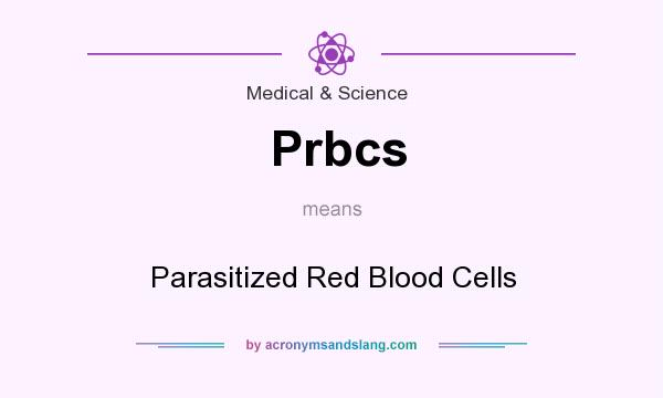 What does Prbcs mean? It stands for Parasitized Red Blood Cells