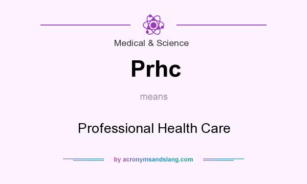 What does Prhc mean? It stands for Professional Health Care