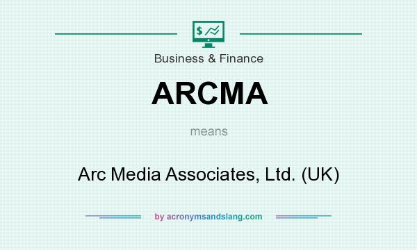 What does ARCMA mean? It stands for Arc Media Associates, Ltd. (UK)