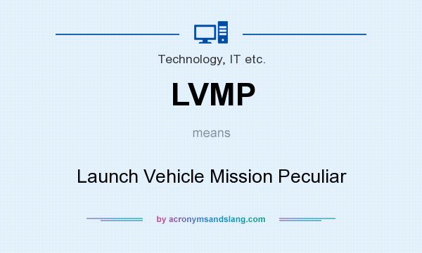 What does LVMP mean? It stands for Launch Vehicle Mission Peculiar