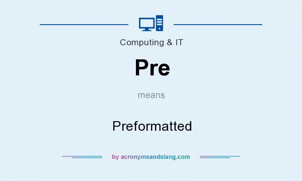 What does Pre mean? It stands for Preformatted