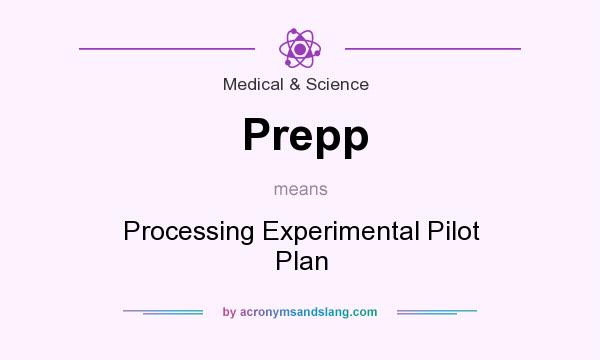 What does Prepp mean? It stands for Processing Experimental Pilot Plan