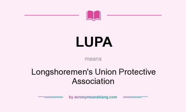 What does LUPA mean? It stands for Longshoremen`s Union Protective Association
