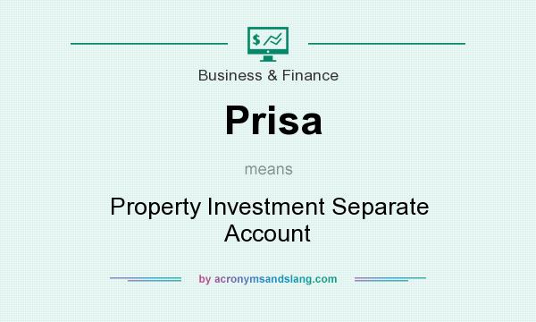 What does Prisa mean? It stands for Property Investment Separate Account