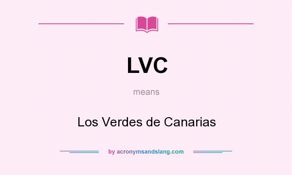 What does LVC mean? It stands for Los Verdes de Canarias