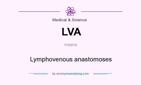 What does LVA mean? It stands for Lymphovenous anastomoses