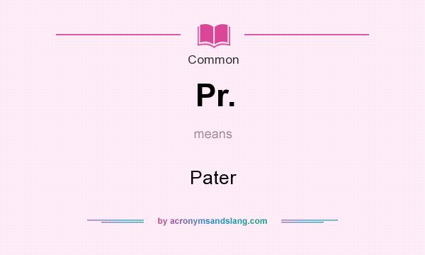 What does Pr. mean? It stands for Pater