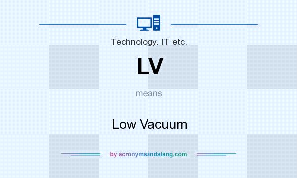 What does LV mean? It stands for Low Vacuum