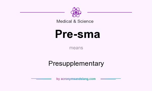 What does Pre-sma mean? It stands for Presupplementary