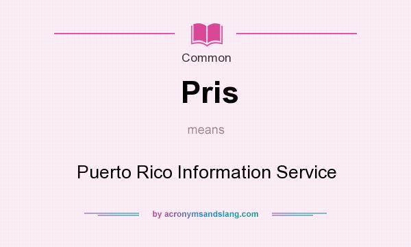 What does Pris mean? It stands for Puerto Rico Information Service
