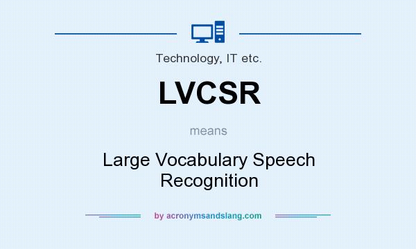 What does LVCSR mean? It stands for Large Vocabulary Speech Recognition