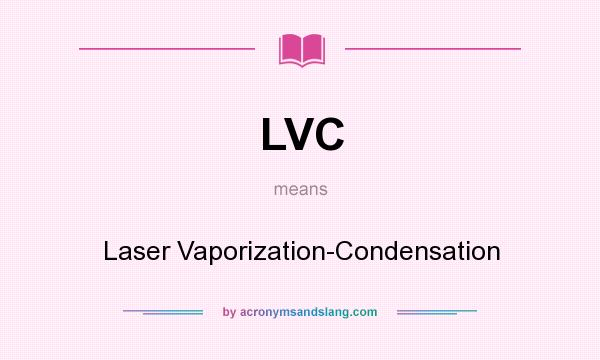 What does LVC mean? It stands for Laser Vaporization-Condensation