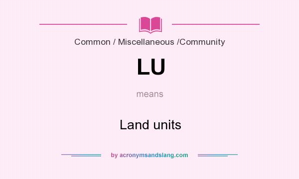 What does LU mean? It stands for Land units