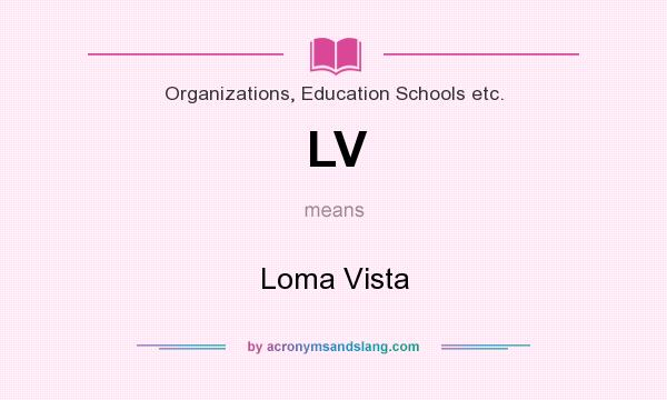 What does LV mean? It stands for Loma Vista