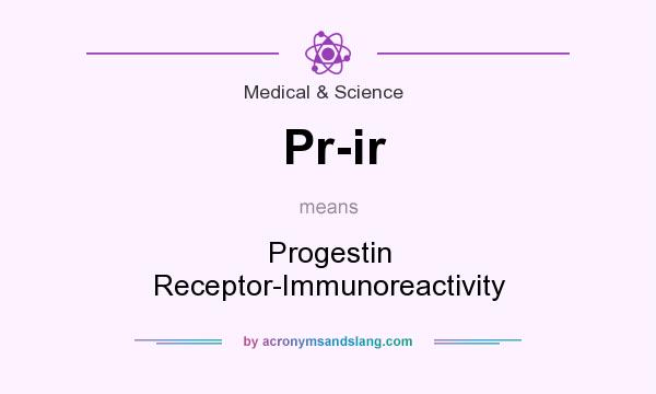 What does Pr-ir mean? It stands for Progestin Receptor-Immunoreactivity