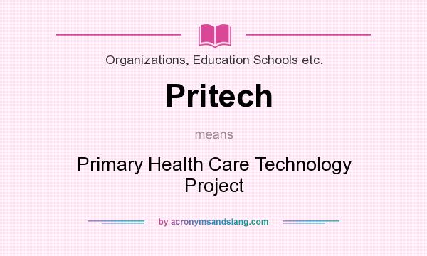 What does Pritech mean? It stands for Primary Health Care Technology Project