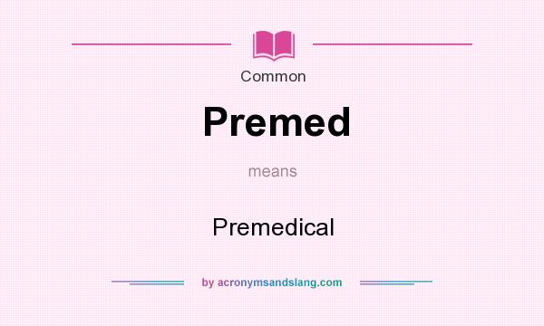 What does Premed mean? It stands for Premedical