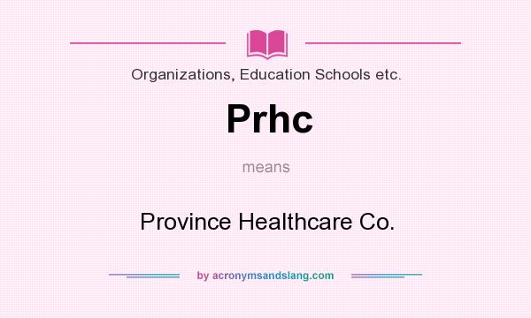 What does Prhc mean? It stands for Province Healthcare Co.