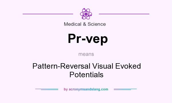 What does Pr-vep mean? It stands for Pattern-Reversal Visual Evoked Potentials