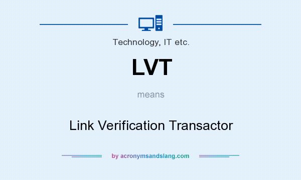 What does LVT mean? It stands for Link Verification Transactor