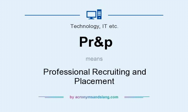 What does Pr&p mean? It stands for Professional Recruiting and Placement