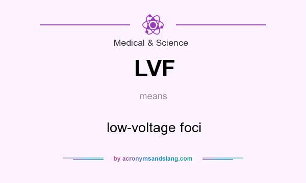 What does LVF mean? It stands for low-voltage foci