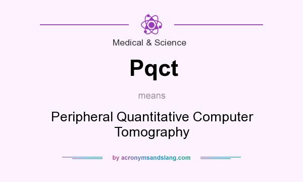 What does Pqct mean? It stands for Peripheral Quantitative Computer Tomography